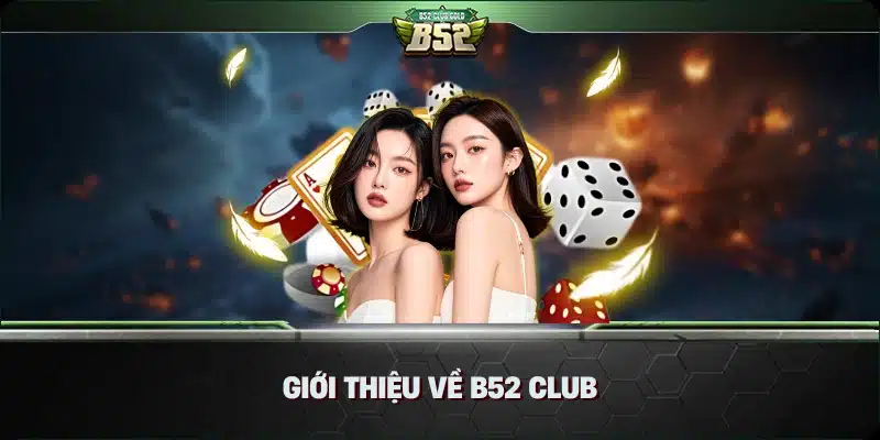 B52 Club Có Phải Lừa Đảo Không? 1 Giới Thiệu Về B52 Club